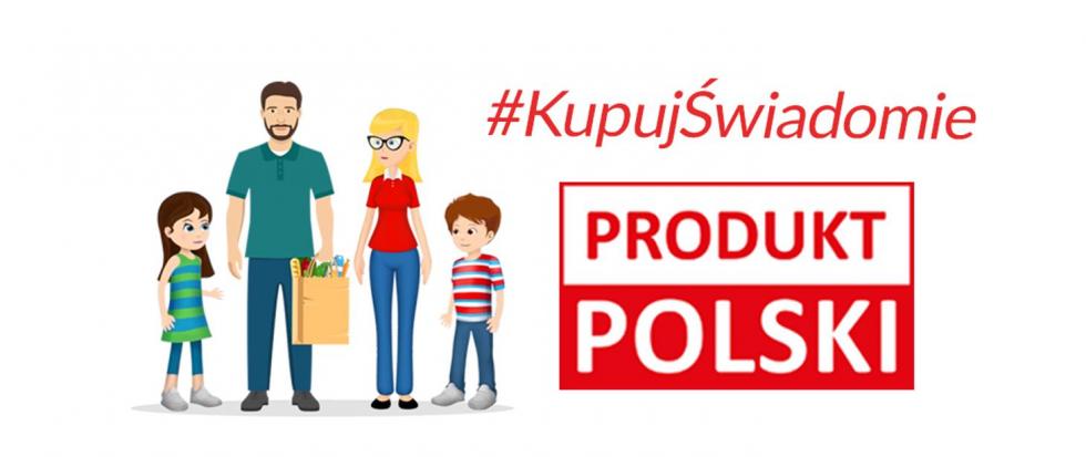 Kampania informacyjna – „Kupuj wiadomie - Produkt polski”